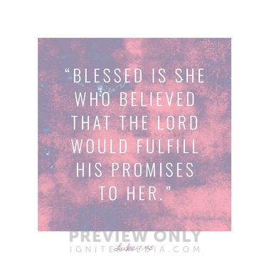Blessed Is She Who Believed That The Lord Would Fulfill His Promises To ...